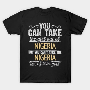 You Can Take The Girl Out Of Nigeria But You Cant Take The Nigeria Out Of The Girl - Gift for Nigerian With Roots From Nigeria T-Shirt